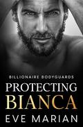 Protecting Bianca (Billionaire Bodyguards Romance #4) by Eve Marian