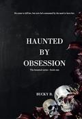 Haunted by Obsession: He came to kill her, but now he's consumed by the need to have her. by Bucky B.