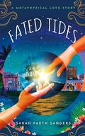 Fated Tides: A Metaphysical Love Story by Sarah Faeth Sanders