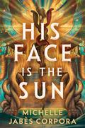 His Face Is the Sun (Throne of Khetara #1) by Michelle Jabès Corpora