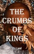 The Crumbs of Kings (TRANSPLANTS #3) by T.J. Land