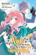 Hi, I'm a Witch, and My Crush Wants Me to Make a Love Potion, Vol. 2 by Kamada, Eiko Mutsuhana
