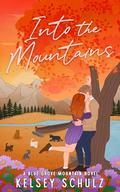 Into the Mountains: A Blue Grove Mountain Novel (Blue Grove Mountain #3) by Kelsey Schulz