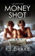 Money Shot: A Gay Erotic Novella by T. S. Drake
