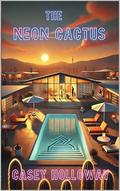 The Neon Cactus by Casey Holloway