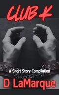 Club K: A Short Story Complilation by D LaMarque