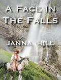 A Face in the Falls by Janna Hill