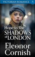 Hope in the Shadows of London: Victorian Romance by Eleonor Cornish