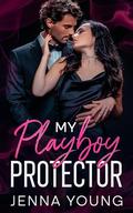 My Playboy Protector: An Enemies To Lovers Billionaire Romance by Jenna Young