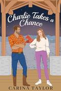 Charlie Takes a Chance by Carina Taylor