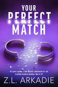 Your Perfect Match: A Novel by Z.L. Arkadie