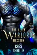 The Alien Warlord's Mission: A Sci Fi Alien Romance (Alien Warlord Brides #5) by Cass Carlton