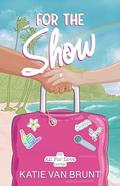 For the Show (All for Love #2) by Katie Van Brunt