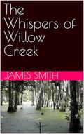 The Whispers of Willow Creek by James Smith