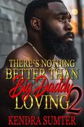 There's Nothing Better Than Big Daddy's Loving 2 by Kendra Sumter