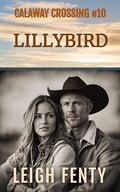 Lillybird: Calaway Crossing Book 10 by Leigh Fenty