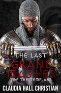 The Last Grand Master of the Templars by Claudia Hall Christian