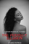 The Perfect Illusion: A BWWM Interracial Romance by Evans Patrick
