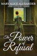 The Power of Refusal: A Pride and Prejudice Variation by Mary Alice Alexander