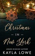 Christmas in New York: A Christian Christmas Romance by Kayla Lowe