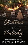 Christmas in Kentucky: A Christian Christmas Romance by Kayla Lowe
