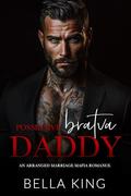 Possessive Bratva Daddy: An Arranged Marriage Mafia Romance by Bella King