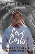 Love Costs (Shards of Sevia #3) by E.B. Roshan
