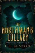 The Northman's Lullaby (Andromeda's Account #3.5) by L.B. Benson