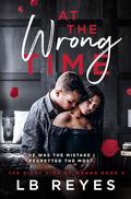 At the Wrong Time (The Right Kind of Wrong #3) by L.B. Reyes