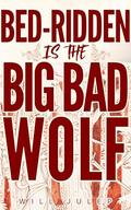 Bed-Ridden is the Big Bad Wolf: A Smutty MM Werewolf Fairytale (Red Riding Wolf #3) by Will Julep