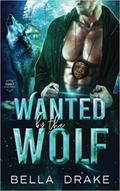 Wanted By the Wolf (SWAT Shifters #1) by Bella Drake