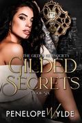 Gilded Secrets: A Mafia Enemies to Lovers Reverse Harem Romance (The Gilded Key Society #6) by Penelope Wylde