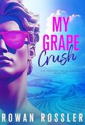 My Grape Crush (The Trenton Troublemakers #1) by Rowan Rossler