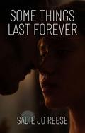 Some Things Last Forever by Sadie Jo Reese