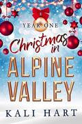 Christmas in Alpine Valley: Year One: A Small Town Sweet & Steamy Holiday Romance Collection (Christmas in Alpine Valley Collection #1) by Kali Hart