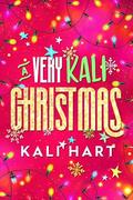 A Very Kali Christmas: A Sweet & Steamy Holiday Collection by Kali Hart