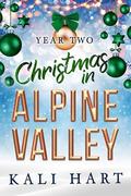 Christmas in Alpine Valley: Year Two: A Small Town Sweet & Steamy Holiday Romance Collection by Kali Hart