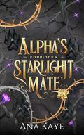 Alpha's Forbidden Starlight Mate: A Billionaire Alpha Fated Mates Shifter Paranormal Romance by Ana Kaye