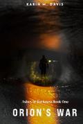 Orion's War: Ashes of Darkness by Karin M. Davis