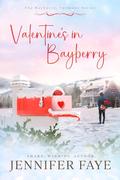 Valentine's in Bayberry: Girl Next Door, Small Town Romance (The Bayberry, Vermont series #2) by Jennifer Faye