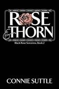 Rose and Thorn (Black Rose Sorceress #2) by Connie Suttle