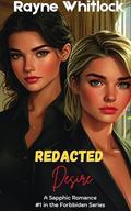 Redacted Desire: An Age Gap Boss Employee Forbidden Lesbian/Sapphic Romance (The Forbidden #1) by Rayne Whitlock