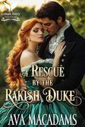A Rescue by the Rakish Duke: A Historical Regency Romance Novel by Ava MacAdams