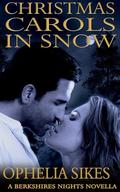 Christmas Carols In Snow - A Romantic Suspense Berkshires Nights Novella by Ophelia Sikes