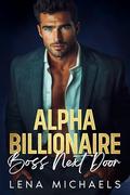 Alpha Billionaire Boss Next Door by Lena Michaels
