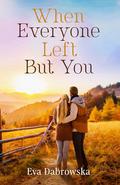 When Everyone Left But You: The Perfect Valentine's Day Romance by Eva Dabrowska
