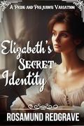 Elizabeth's Secret Identity: A Pride and Prejudice Variation by Rosamund Redgrave