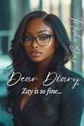 Dear Diary, Zay is so Fine by Tnesha Sims