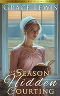 A Season of Hidden Courting: Inspirational Amish Romance by Grace Lewis