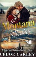 A Montana Blessing: A Christian Historical Romance Book by Chloe Carley